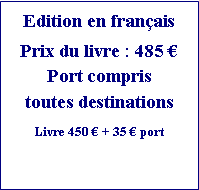 Zone de Texte: Edition en franaisPrix du livre : 485 Port compristoutes destinationsLivre 450  + 35  port 